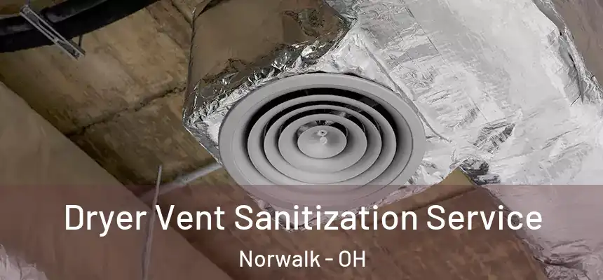  Dryer Vent Sanitization Service Norwalk - OH