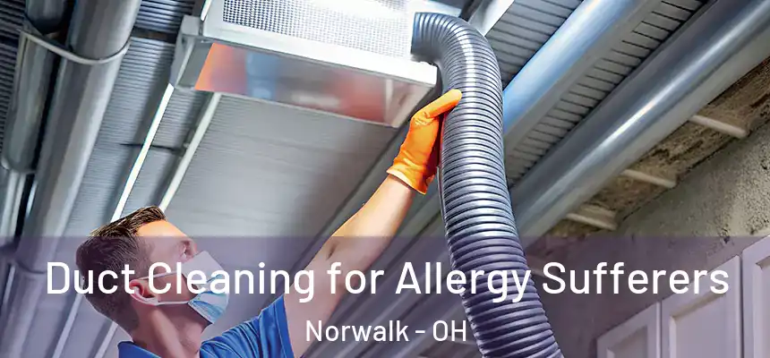  Duct Cleaning for Allergy Sufferers Norwalk - OH