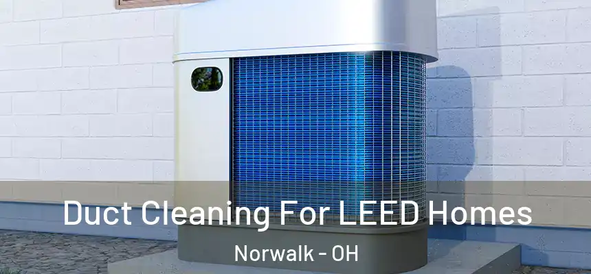  Duct Cleaning For LEED Homes Norwalk - OH