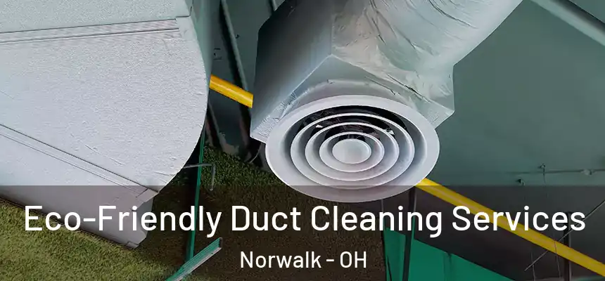  Eco-Friendly Duct Cleaning Services Norwalk - OH