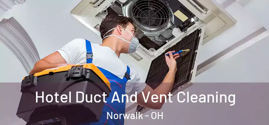  Hotel Duct And Vent Cleaning Norwalk - OH