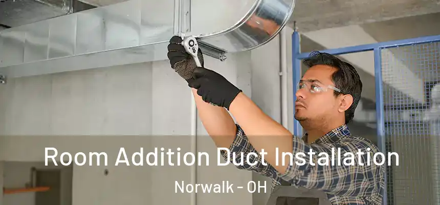  Room Addition Duct Installation Norwalk - OH