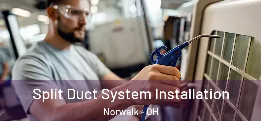  Split Duct System Installation Norwalk - OH